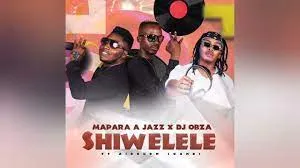 Mapara A Jazz & DJ Obza - Shiwelele (Ft Airburn Sounds)