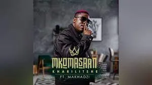 Mkomasaan ft Makhadzi – Kharilitshe