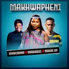 Naqua SA – Makhwapheni (feat. Makhadzi & Kharishma)