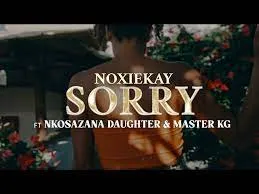 Noxiekay & Nkosazana Daughter & Master KG – Im Sorry