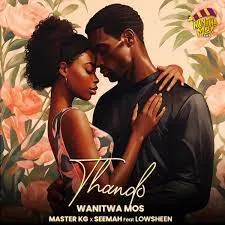 Wanitwa Mos x Master KG & Seemah – Thando (Feat Lowsheen)