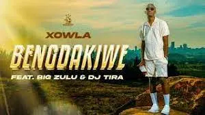 Xowla (Ft. Big Zulu & Dj Tira) – Beng’dakiwe
