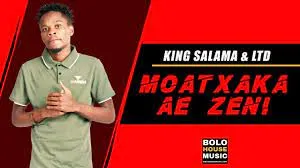 King Salama x LTD Music – Moatxaka Ae Zeni