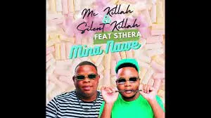 Mc killah and Silent killah – Mina nawe feat Sthera