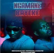 Reece Madlisa – Ngamane Bayeke feat.Proffessor, Character, six40 & Classic Deep