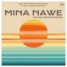 Soa Mattrix & Mashudu – Mina Nawe (Francis Mercier Rework) Ft. Happy Jazzman & Emtotionz DJ