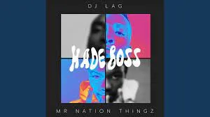 DJ Lag, Mr Nation Thingz & K.C Driller – Hade Boss