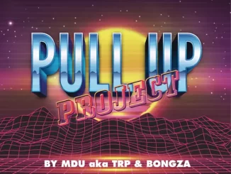 Pull Up Project MDU aka TRP, Bongza